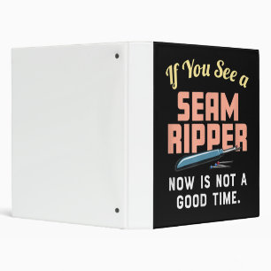 If You See A Seam Ripper Now Is Not A Good Time Binder