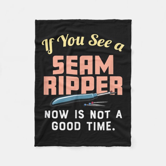 If You See A Seam Ripper Now Is Not A Good Time Fleece Blanket (Front)