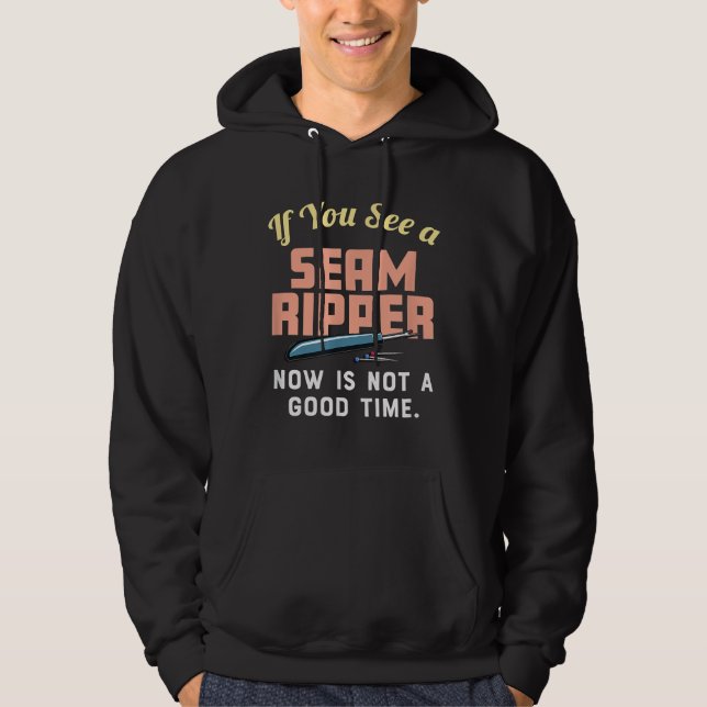 If You See A Seam Ripper Now Is Not A Good Time Hoodie (Front)