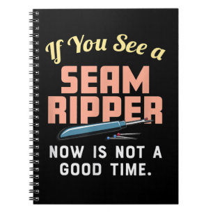 If You See A Seam Ripper Now Is Not A Good Time Notebook