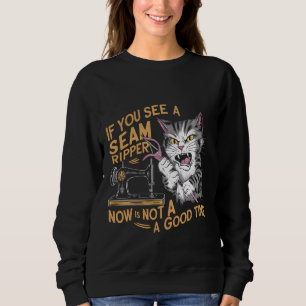 If You See A Seam Ripper Now Is Not A Good Time, S Sweatshirt