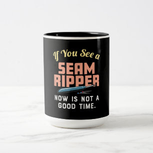 If You See A Seam Ripper Now Is Not A Good Time Two-Tone Coffee Mug