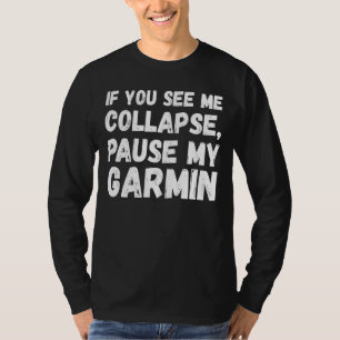 If You See Me Collapse Pause My Garmin Cyclist T-Shirt