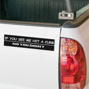 If You See Me Hit A Curb No You Didn't, Funny Bumper Sticker