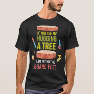 If You See Me Hugging A Tree I Am Estimating astro T-Shirt