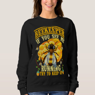 If You See Me Running Try To Keep Up Beekeeper Api Sweatshirt