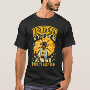 If You See Me Running Try To Keep Up Beekeeper Api T-Shirt