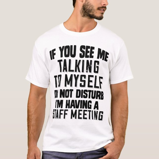 If You See Me Talking To Myself Do Not Disturb Sta T-Shirt (Front)