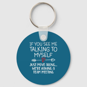 If You See Me Talking To Myself Just Move Along Fu Keychain