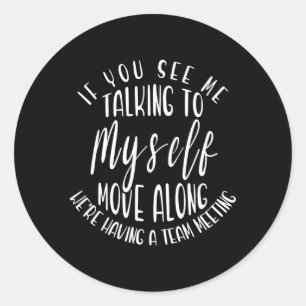 If You See Me Talking To Myself Move Along Humour Classic Round Sticker