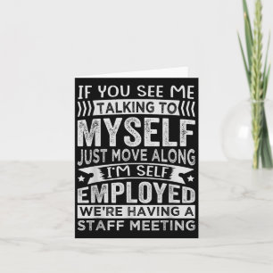 If You See Me Talking To Myself - Were Having A Me Card