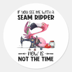If You See Me With A Seam Ripper - Funny Quilting  Classic Round Sticker