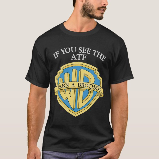 If You See The ATF Warn A Brother T-Shirt (Front)