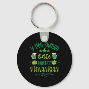 If You Shenan Once You Shenanigans 1 Keychain