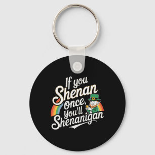 If You Shenan Once You Shenanigans  Keychain