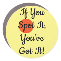 If You Spot It You’ve Got It