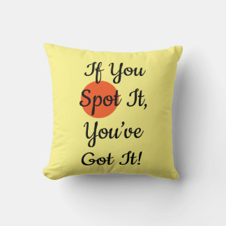 If You Spot It You’ve Got It Throw Pillow