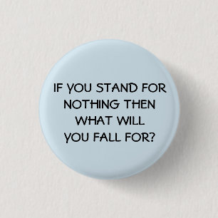 If You Stand For Nothing 1 Inch Round Button