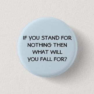 If You Stand For Nothing 1 Inch Round Button