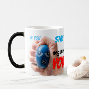 If you STAY POSITIVE in a neg. situation, YOU WIN! Magic Mug