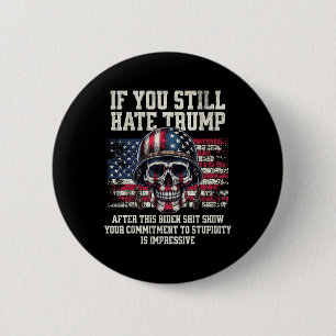 If You Still Hate Trump After This Biden Show 2 Inch Round Button