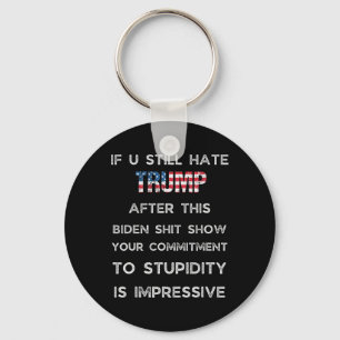 If You Still Hate Trump After This Biden Show Keychain