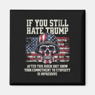 If You Still Hate Trump After This Biden Show Magnet