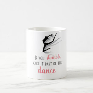 If you stumble, make it part of the dance coffee mug