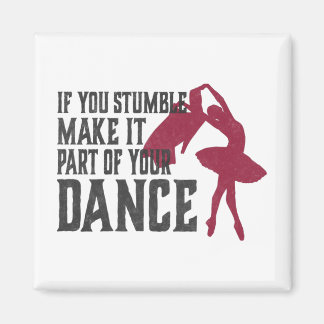 If You Stumble Make It Part Of Your Dance Magnet