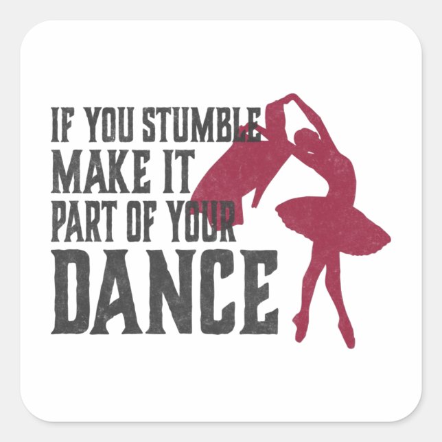 If You Stumble Make It Part Of Your Dance Square Sticker (Front)