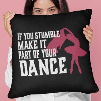 If You Stumble Make It Part Of Your Dance Throw Pillow