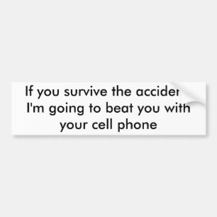 If you survive the accident,I'm going to beat y... Bumper Sticker