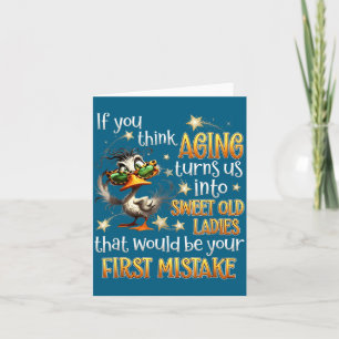 If You Think Aging Turns Us Into Sweet Old Ladies  Card