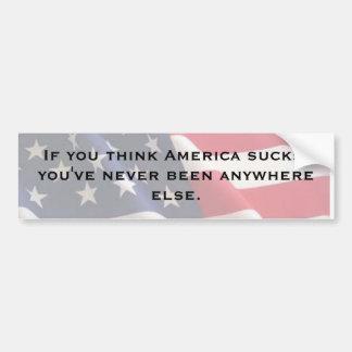 If you think America sucks... Bumper Sticker