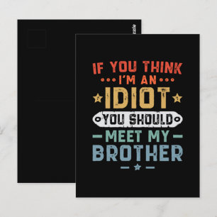 If You Think I m An idiot You Should Meet My Broth Postcard