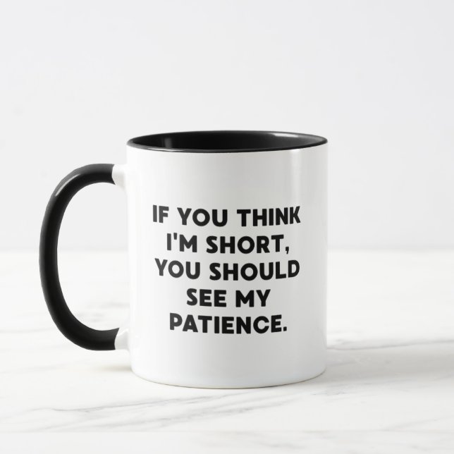If You Think I’m Short, You Should See My Patience Mug (Left)