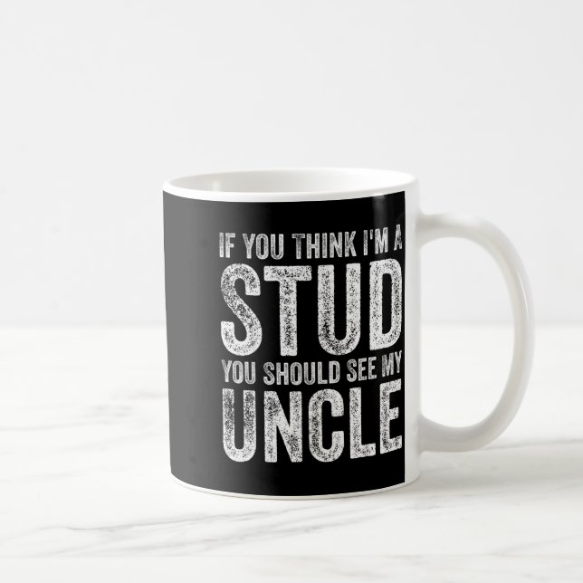 If You Think I'm A Stud You Should See My Uncle Fu Coffee Mug (Right)