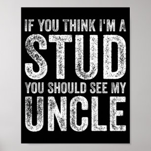 If You Think I'm A Stud You Should See My Uncle Fu Poster