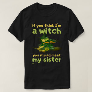 "IF YOU THINK I'M A WITCH..." funny halloween T-Shirt