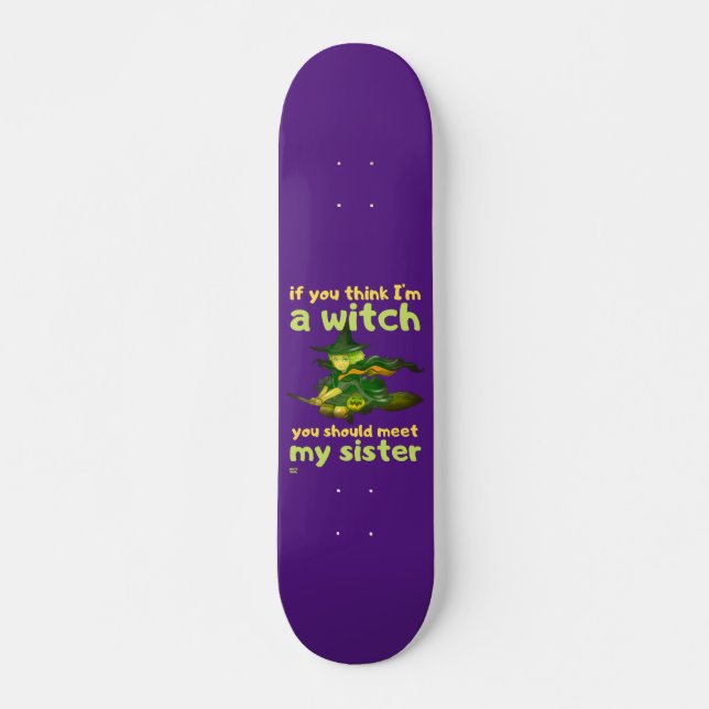 "IF YOU THINK I'M A WITCH..." funny Skateboard (Front)