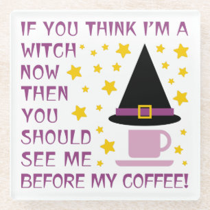 IF YOU THINK I'M A WITCH... GLASS COASTER
