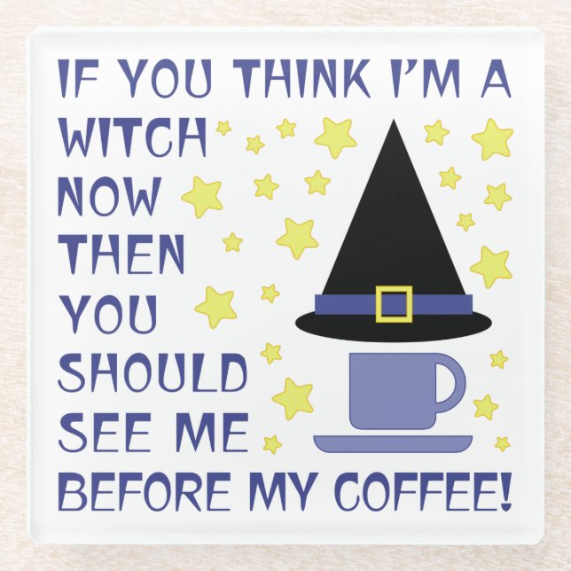 IF YOU THINK I'M A WITCH... GLASS COASTER (Front)