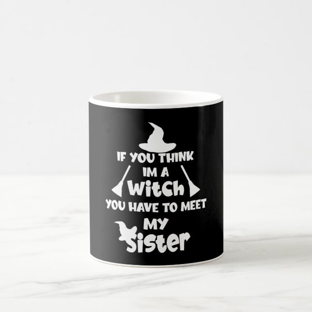 If you think Im a witch, halloween Coffee Mug (Center)