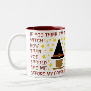 IF YOU THINK I'M A WITCH NOW... Two-Tone COFFEE MUG