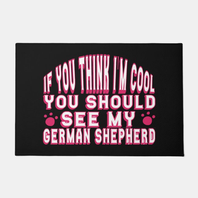 If You Think I'm Cool, See My German Shepherd   Doormat (Front)
