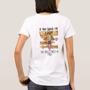 If you think I'm crazy you should meet my family T-Shirt