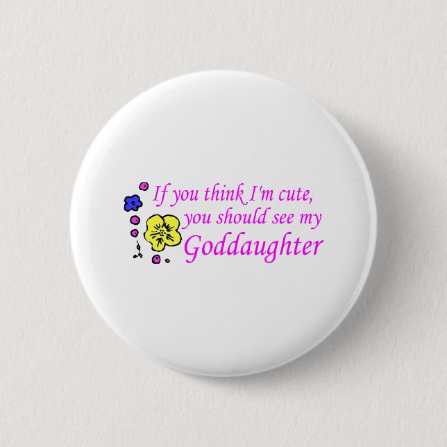 If You Think Im Cute See My Goddaughter 2 Inch Round Button (Front)