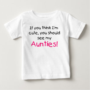 If you think I'm cute see my my Aunties Baby T-Shirt