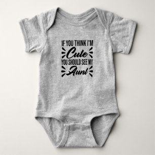 If You Think I'm Cute You Should See My Aunt Baby Bodysuit
