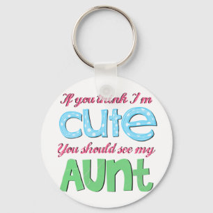 If You Think I'm Cute You Should See My Aunt Keychain